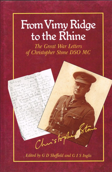 FROM VIMY RIDGE TO THE RHINE : THE GREAT WAR LETTERS OF CHRISTOPHER STONE DSO MC