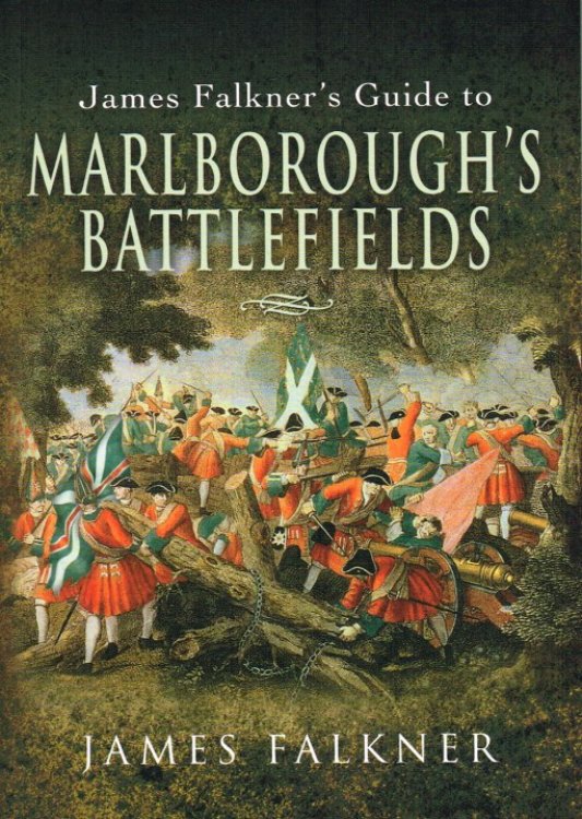 JAMES FALKNER'S GUIDE TO MARLBOROUGH'S BATTLEFIELDS