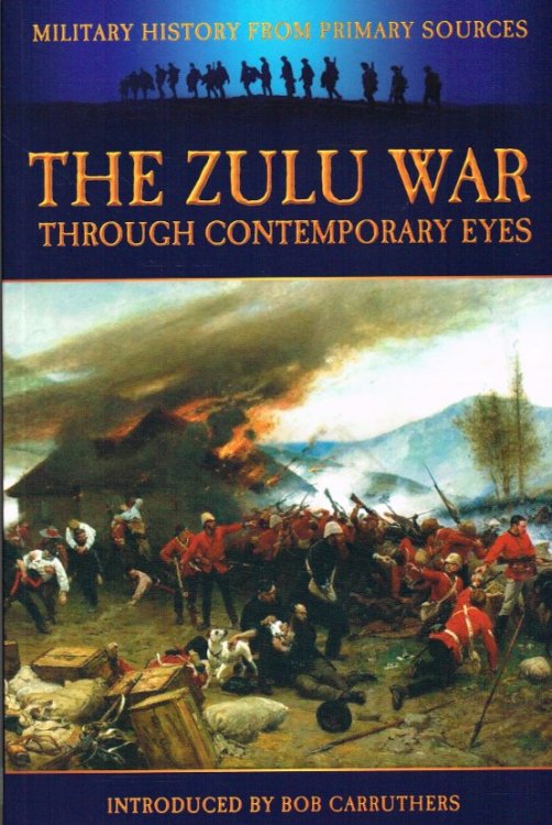 THE ZULU WAR THROUGH CONTEMPORARY EYES
