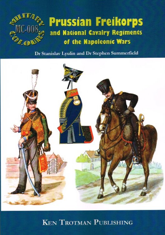 Image for MILITARY COLOURS 8: PRUSSIAN FREIKORPS AND NATIONAL CAVALRY REGIMENTS OF THE NAPOLEONIC WARS MILITARY COLOURS 8: PRUSSIAN FREIKORPS AND NATIONAL CAVALRY REGIMENTS OF THE NAPOLEONIC WARS