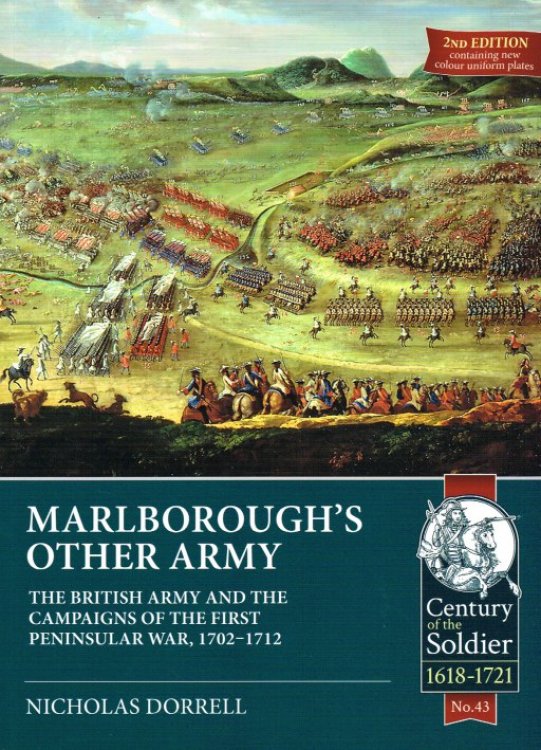 MARLBOROUGH'S OTHER ARMY : THE BRITISH ARMY AND THE CAMPAIGNS OF THE FIRST PENINSULAR WAR, 1702 - 1712 (2ND EDITION)
