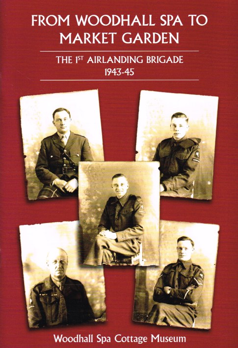 FROM WOODHALL SPA TO MARKET GARDEN : THE 1ST AIRLANDING BRIGADE 1943-45