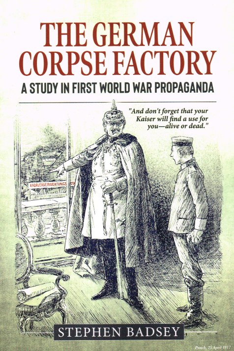 THE GERMAN CORPSE FACTORY : A STUDY IN FIRST WORLD WAR PROPAGANDA