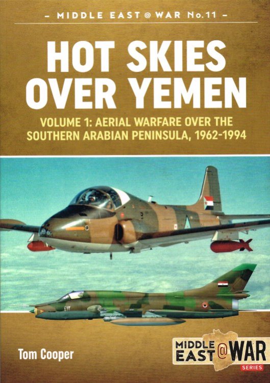 HOT SKIES OVER YEMEN VOLUME 1: AERIAL WARFARE OVER THE SOUTHERN ARABIAN PENINSULA, 1962-1994