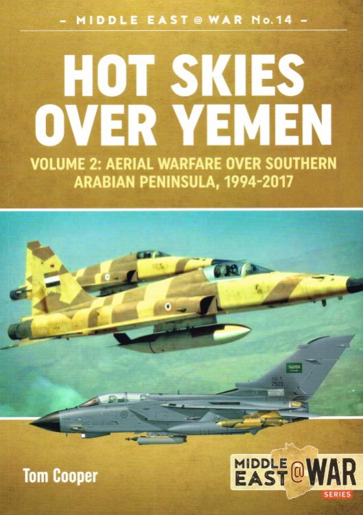 HOT SKIES OVER YEMEN VOLUME 2: AERIAL WARFARE OVER THE SOUTHERN ARABIAN PENINSULA, 1994-2017