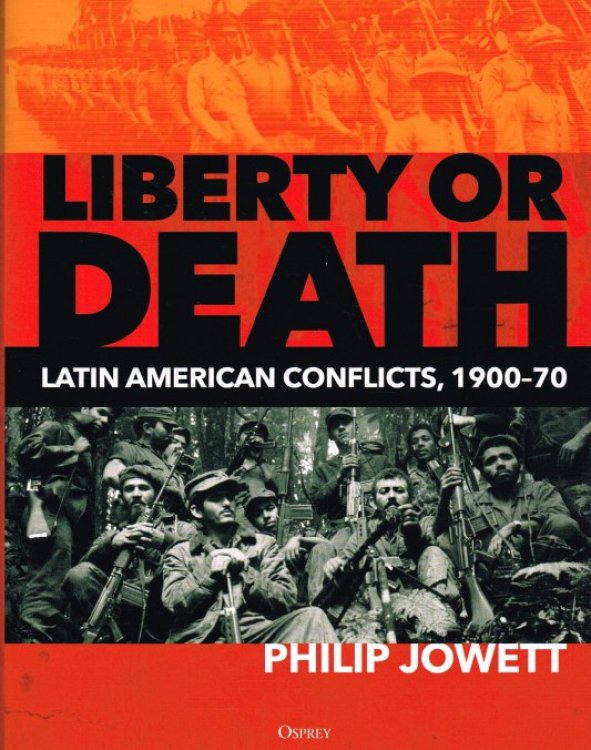 LIBERTY OR DEATH : LATIN AMERICAN CONFLICTS, 1900-70