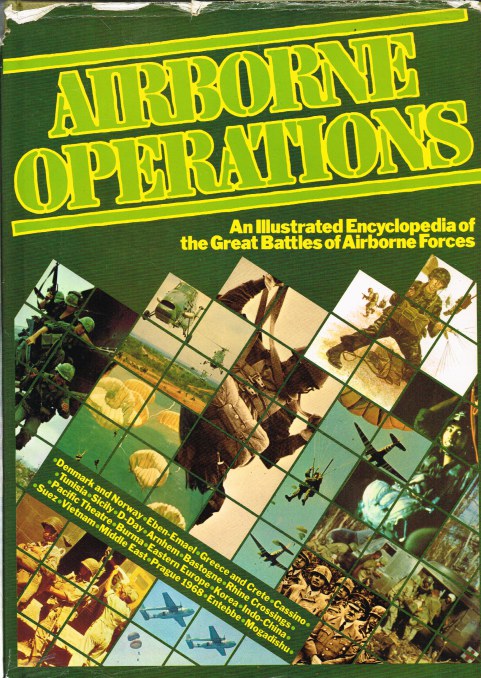AIRBORNE OPERATIONS : AN ILLUSTRATED ENCYCLOPEDIA OF THE GREAT BATTLES OF AIRBORNE FORCES