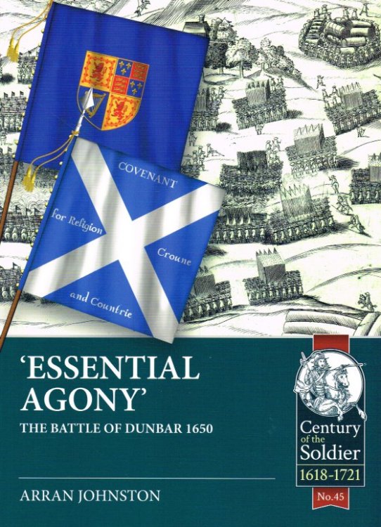 ESSENTIAL AGONY : THE BATTLE OF DUNBAR 1650