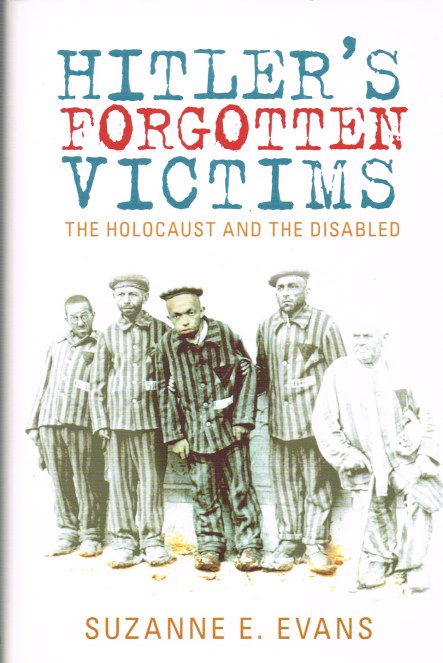 HITLER'S FORGOTTEN VICTIMS : THE HOLOCAUST AND THE DISABLED