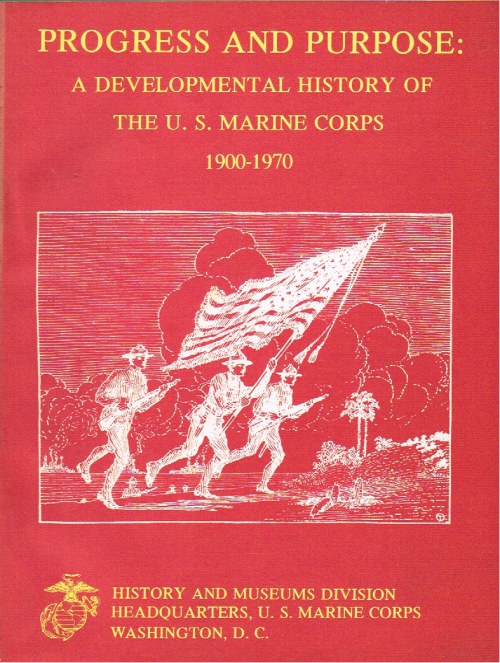 PROGRESS AND PURPOSE: A DEVELOPMENTAL HISTORY OF THE UNITED STATES MARINE CORPS 1900-1970