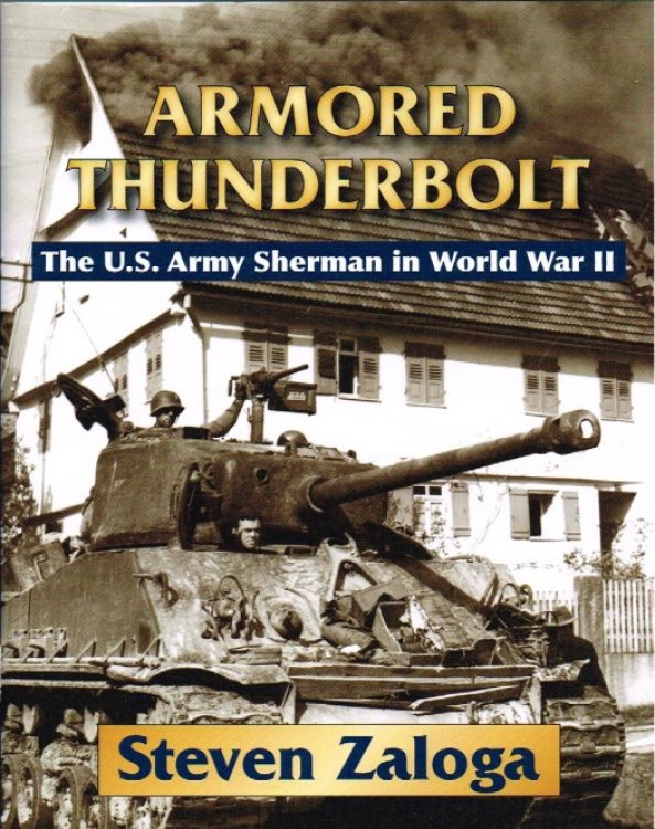 ARMORED THUNDERBOLT : THE US ARMY SHERMAN IN WORLD WAR II