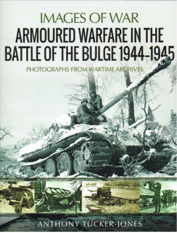 IMAGES OF WAR: ARMOURED WARFARE IN THE BATTLE OF THE BULGE 1944-1945