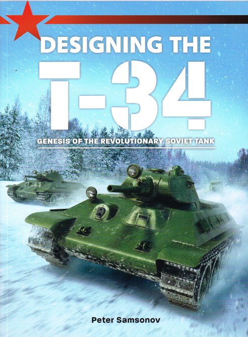 DESIGNING THE T-34 : GENESIS OF THE REVOLUTIONARY SOVIET TANK
