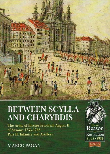 BETWEEN SCYLLA AND CHARYBDIS : THE ARMY OF ELECTOR FRIEDRICH AUGUST II OF SAXONY, 1733-1763 PART II: INFANTRY AND ARTILLERY