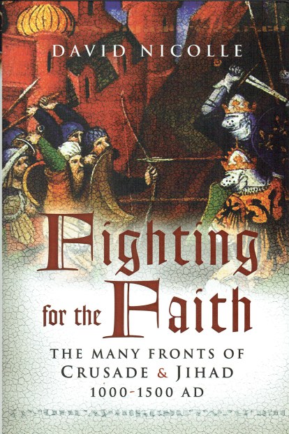 FIGHTING FOR THE FAITH : THE MANY FRONTS OF CRUSADE AND JIHAD 1000-1500 AD