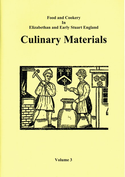 FOOD AND COOKERY IN ELIZABETHAN AND EARLY STUART ENGLAND VOLUME 3: CULINARY MATERIALS