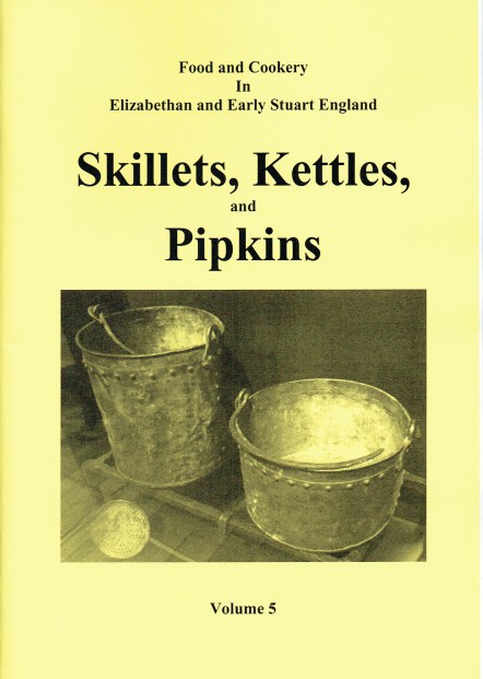 FOOD AND COOKERY IN ELIZABETHAN AND EARLY STUART ENGLAND VOLUME 5: SKILLETS, KETTLES, AND PIPKINS