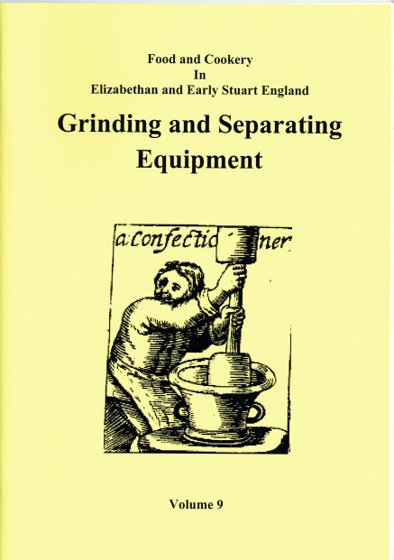 FOOD AND COOKERY IN ELIZABETHAN AND EARLY STUART ENGLAND VOLUME 9: GRINDING AND SEPARATING EQUIPMENT