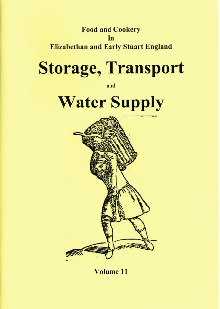 FOOD AND COOKERY IN ELIZABETHAN AND EARLY STUART ENGLAND VOLUME 11: STORAGE, TRANSPORT AND WATER SUPPLY