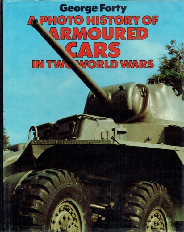 A PHOTO HISTORY OF ARMOURED CARS IN TWO WORLD WARS