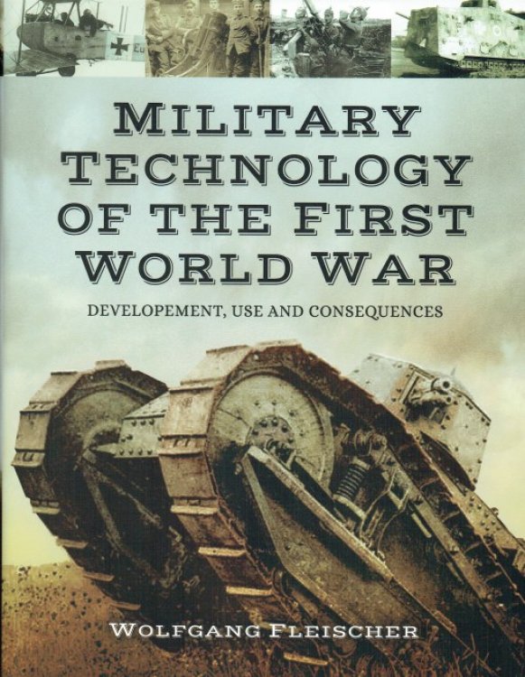 MILITARY TECHNOLOGY OF THE FIRST WORLD WAR : DEVELOPMENT, USE AND CONSEQUENCES