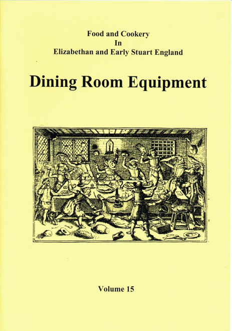 FOOD AND COOKERY IN ELIZABETHAN AND EARLY STUART ENGLAND VOLUME 15: DINING ROOM EQUIPMENT