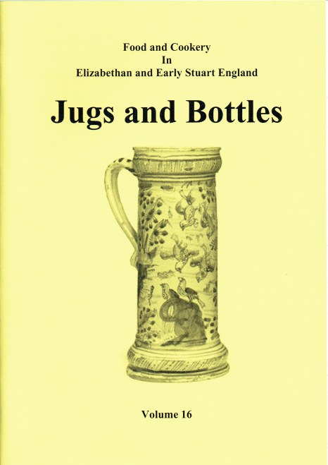 FOOD AND COOKERY IN ELIZABETHAN AND EARLY STUART ENGLAND VOLUME 16: JUGS AND BOTTLES