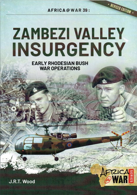 ZAMBEZI VALLEY INSURGENCY : EARLY RHODESIAN BUSH WAR OPERATIONS (REVISED EDITION)