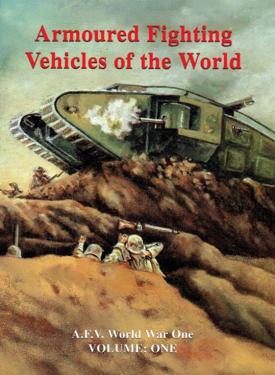 ARMOURED FIGHTING VEHICLES OF THE WORLD VOLUME ONE : AFVS OF WORLD WAR ONE