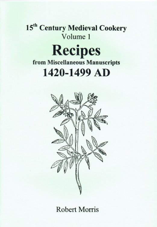 15TH CENTURY MEDIEVAL COOKERY VOLUME 1: RECIPES FROM MISCELLANEOUS MANUSCRIPTS 1420-1499