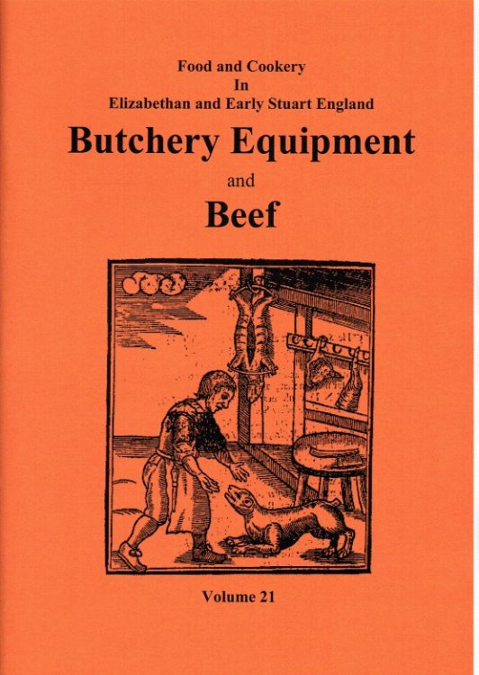 Image for FOOD AND COOKERY IN ELIZABETHAN AND EARLY STUART ENGLAND VOLUME 21: BUTCHERY EQUIPMENT AND BEEF FOOD AND COOKERY IN ELIZABETHAN AND EARLY STUART ENGLAND VOLUME 21: BUTCHERY EQUIPMENT AND BEEF