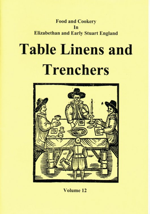Image for FOOD AND COOKERY IN ELIZABETHAN AND EARLY STUART ENGLAND VOLUME 12: TABLE LINENS AND TRENCHERS FOOD AND COOKERY IN ELIZABETHAN AND EARLY STUART ENGLAND VOLUME 12: TABLE LINENS AND TRENCHERS
