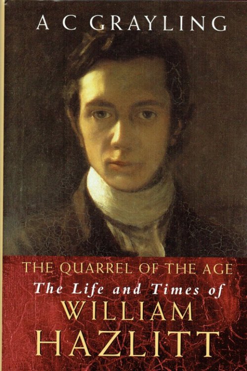 THE QUARREL OF THE AGE : THE LIFE AND TIMES OF WILLIAM HAZLITT