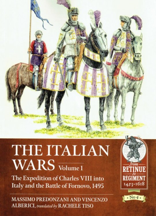 THE ITALIAN WARS VOLUME 1: THE EXPEDITION OF CHARLES VIII INTO ITALY AND THE BATTLE OF FORNOVO, 1495
