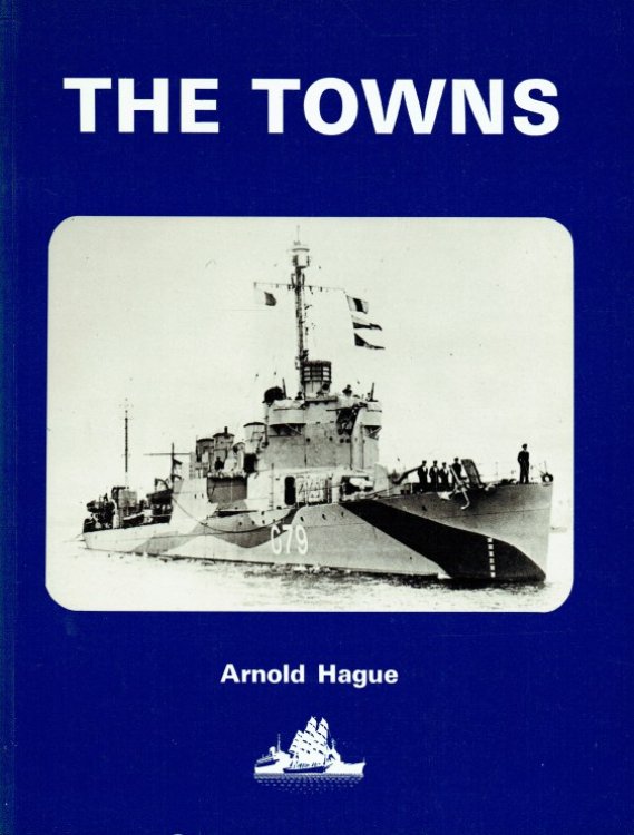 THE TOWNS : A HISTORY OF THE FIFTY DESTROYERS TRANSFERRED FROM THE UNITED STATES TO GREAT BRITAIN IN 1940