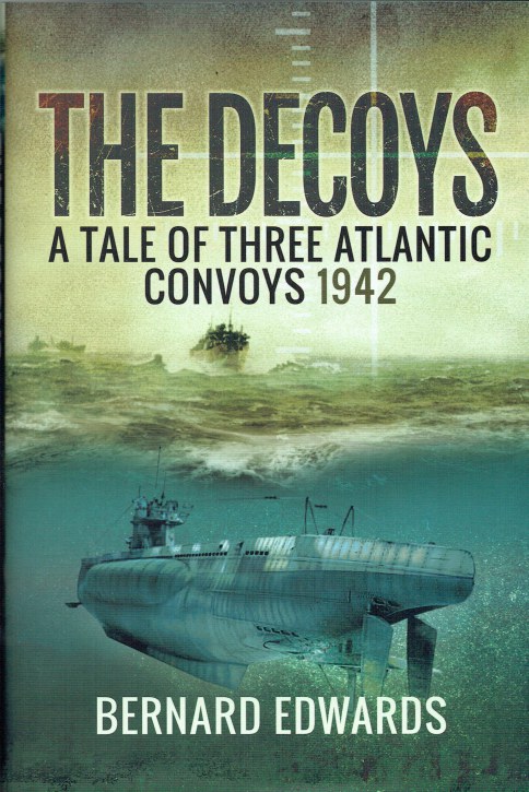 THE DECOYS : A TALE OF THREE ATLANTIC CONVOYS 1942