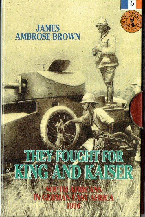 THEY FOUGHT FOR KING AND KAISER : SOUTH AFRICANS IN GERMAN EAST AFRICA 1916 (LIMITED SIGNED & NUMBERED EDITION)