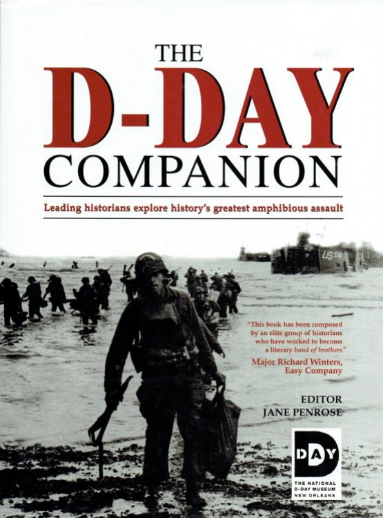 THE D-DAY COMPANION : LEADING HISTORIANS EXPLORE HISTORY'S GREATEST AMPHIBIOUS ASSAULT