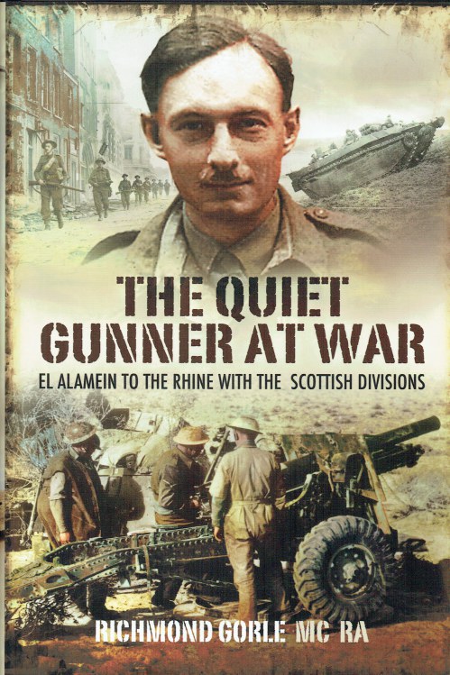 THE QUIET GUNNER AT WAR : EL ALAMEIN TO THE RHINE WITH THE SCOTTISH DIVISIONS