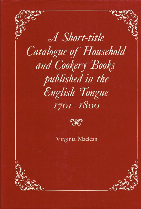 A SHORT-TITLE CATALOGUE OF HOUSEHOLD AND COOKERY BOOKS PUBLISHED IN THE ENGLISH TONGUE 1701-1800