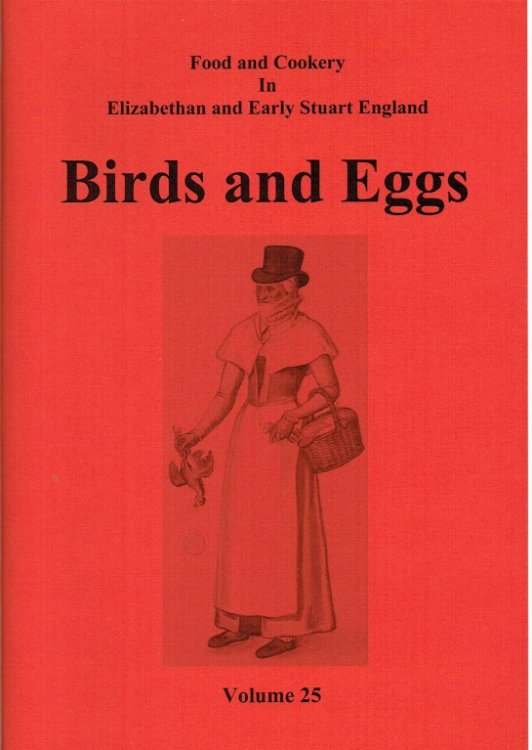 FOOD AND COOKERY IN ELIZABETHAN AND EARLY STUART ENGLAND VOLUME 25: BIRDS AND EGGS