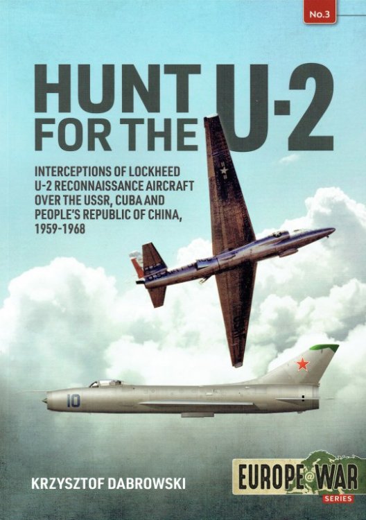 HUNT FOR THE U-2 : INTERCEPTIONS OF LOCKHEED U-2 RECONNAISSANCE AIRCRAFT OVER THE USSR, CUBA AND PEOPLE'S REPUBLIC OF CHINA, 1959-1968