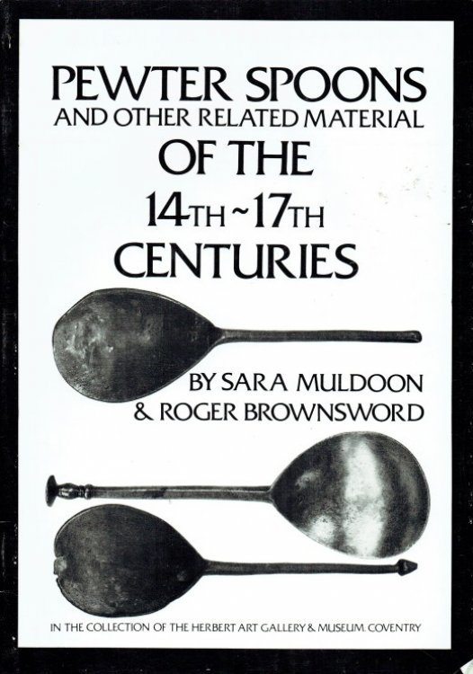 PEWTER SPOONS AND OTHER RELATED MATERIAL OF THE 14TH - 17TH CENTURIES IN THE COLLECTION OF THE HERBERT ART GALLERY & MUSEUM, COVENTRY