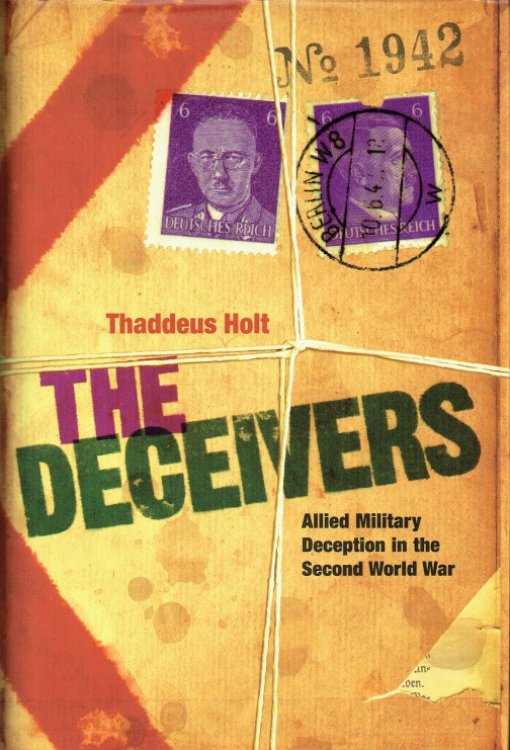 THE DECEIVERS : ALLIED MILITARY DECEPTION IN THE SECOND WORLD WAR