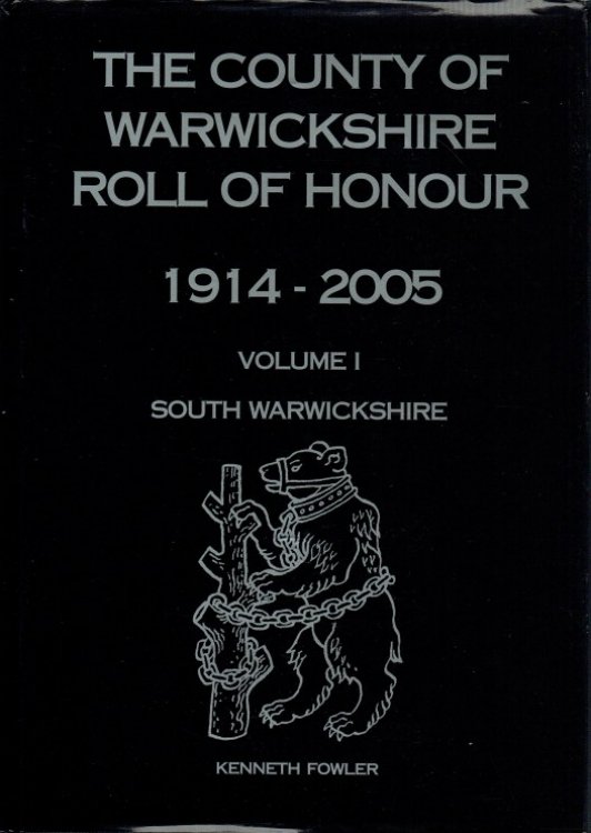 THE COUNTY OF WARWICKSHIRE ROLL OF HONOUR 1914 - 2005 VOLUME 1: SOUTH WARWICKSHIRE (SIGNED COPY)