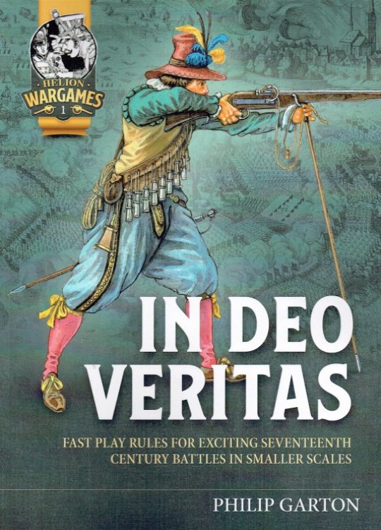 IN DEO VERITAS : FAST PLAY RULES FOR EXCITING SEVENTEENTH CENTURY BATTLES IN SMALLER SCALES