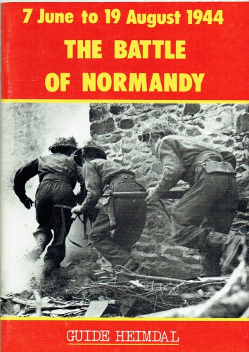 HEIMDAL GUIDE: THE BATTLE OF NORMANDY: 7 JUNE TO 19 AUGUST 1944