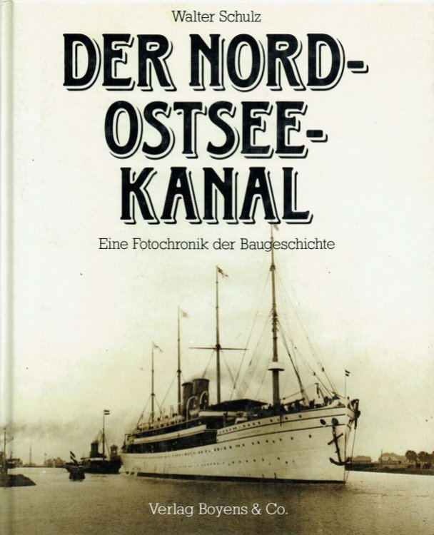 DER NORD-OSTSEE-KANAL : EINE FOTOCHRONIK DER BAUGESCHICHTE (GERMAN TEXT)