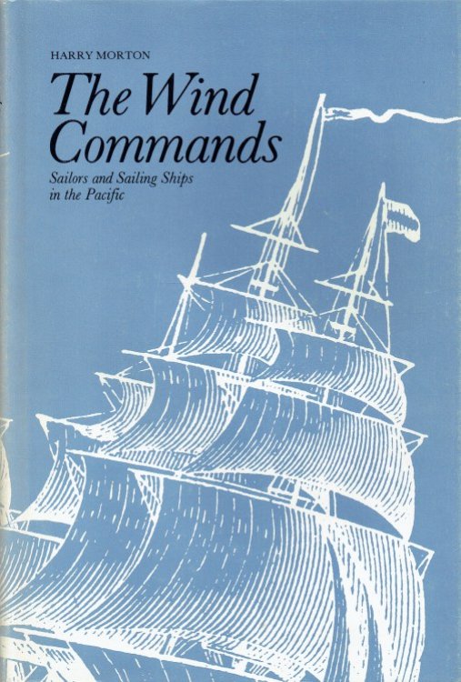 THE WIND COMMANDS : SAILORS AND SAILING SHIPS IN THE PACIFIC