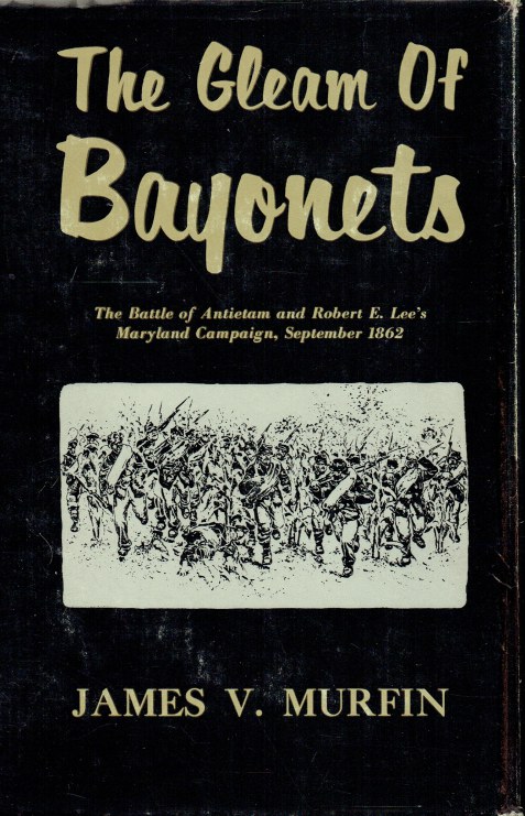 THE GLEAM OF BAYONETS : THE BATTLE OF ANTIETAM AND THE MARYLAND CAMPAIGN OF 1862